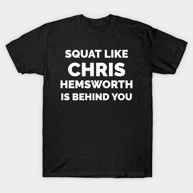 Squat like Chris Hemsworth is behind you T-Shirt by WizardingWorld